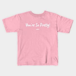 You’re So Pretty…sober Kids T-Shirt